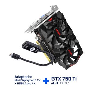 KIT PROMOCIONAL GTX 750 TI GDDR5 4GB 128BITS + ADAPTADOR MINI DISPLAYPORT1.2V  X HDMI ATIVO 4K 20CM